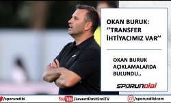 Okan Buruk: ''Transfer ihtiyacımız var''