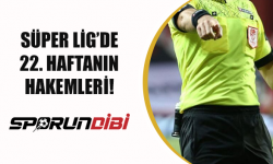 Süper Lig'de 22. Haftanın Hakemleri!