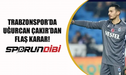 Trabzonspor'da Uğurcan Çakır'dan flaş karar!