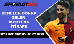 Seneler sonra gelen Mertens itirafı!