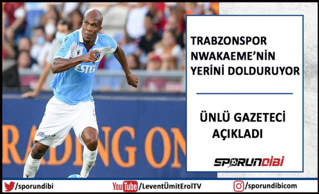 Trabzonspor Nwakaeme'nin yerini dolduruyor