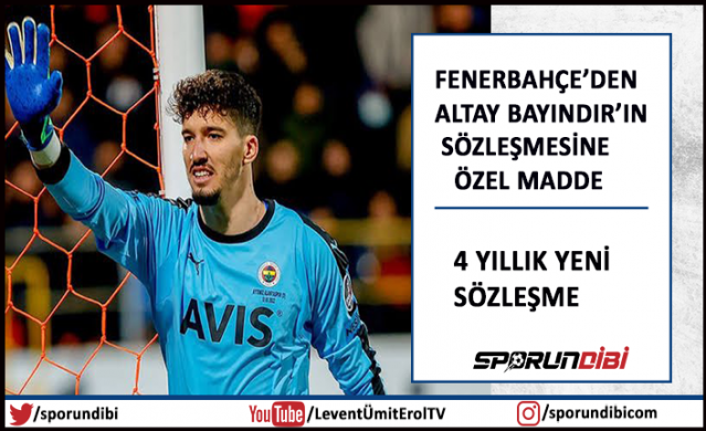 Fenerbahçe'den Altay Bayındır'ın sözleşmesine özel madde