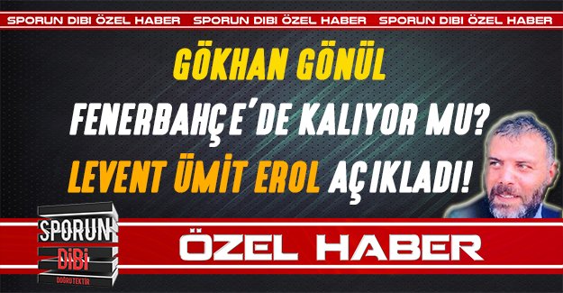 Gökhan Gönül, Fenerbahçe'de Kalıyor mu?