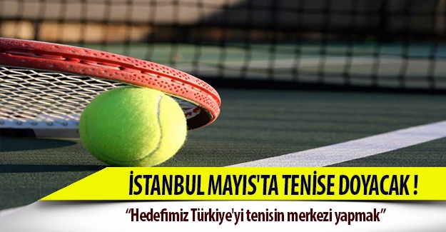 İstanbul Mayıs’ta tenise doyacak