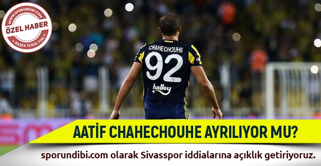 Aatif Chahechouhe Sivasspor'a mı gidiyor