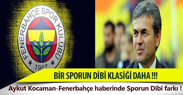 Aykut Kocaman'ın Fenerbahçe'ye transferini ilk önce Sporun Dibi açıkladı