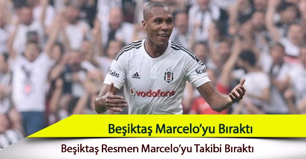 Beşiktaş, Marcelo'yu bıraktı!