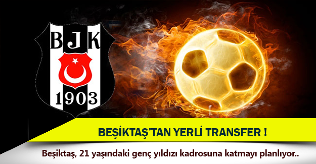 Beşiktaş'tan yerli transfer