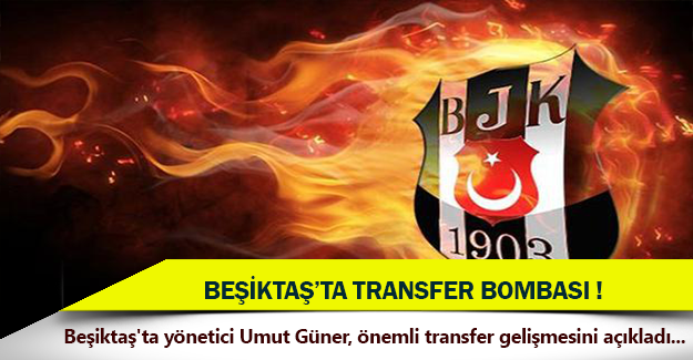 Beşiktaş’ta transfer bombası!