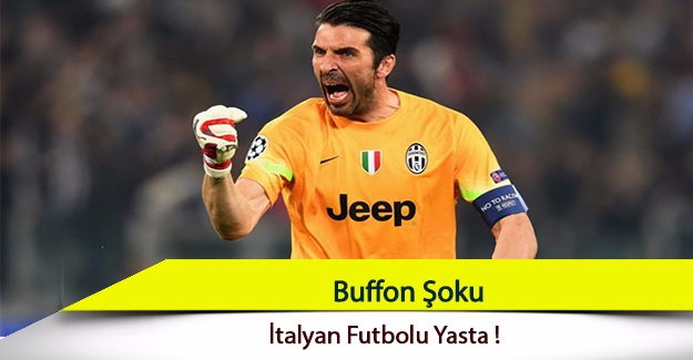 Buffon şoku... İtalya yasta!