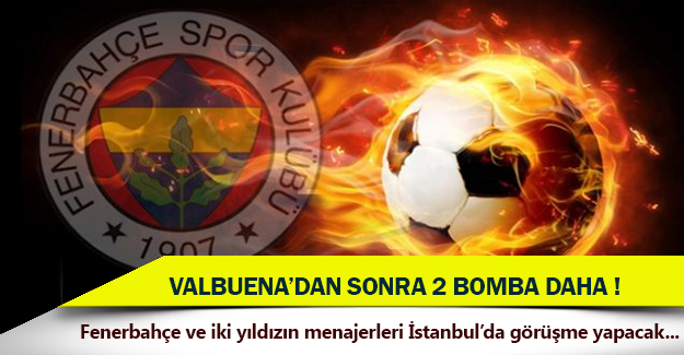 Fenerbahçe’de Valbuena’dan sonra 2 transfer daha!