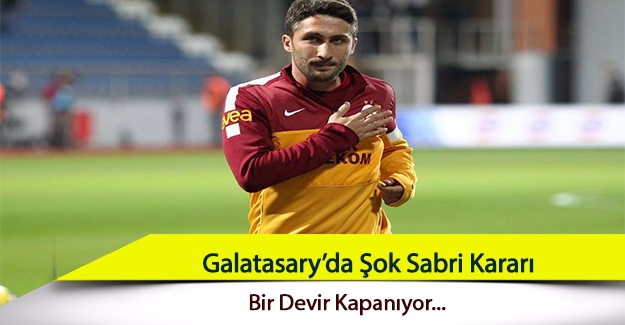 Galatasaray'dan şok Sabri kararı! Bir dönem sona mı eriyor?