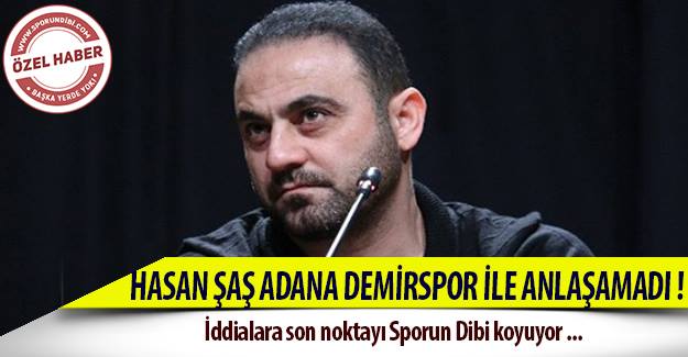 Hasan Şaş Adana Demirspor ile anlaşamadı