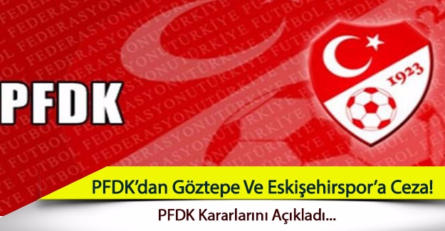 PFDK’dan Göztepe ve Eskişehirspor’a ceza!