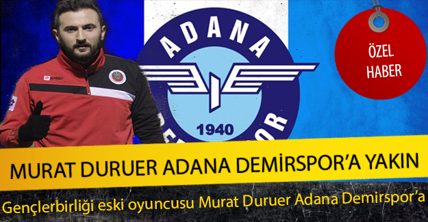Murat Duruer Adana Demirspor'a Yakın !
