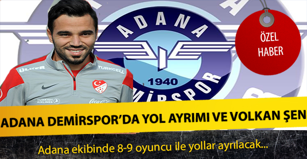 Adana Demirspor'da bazı oyuncular ile yollar ayrılıyor ! Volkan Şen...