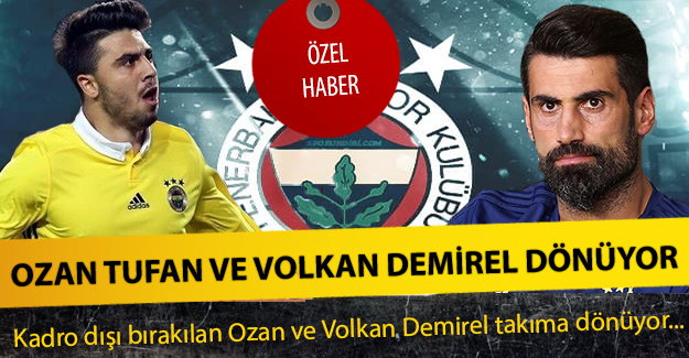 Fenerbahçe'de Ozan Tufan ve Volkan Demirel dönüyor !