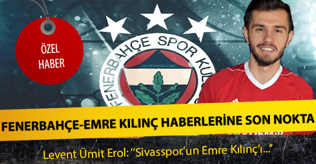 Fenerbahçe-Emre Kılınç haberlerine son nokta !