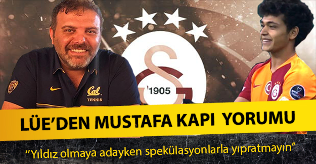 LÜE'den Galatasaraylı Mustafa Kapı yorumu !