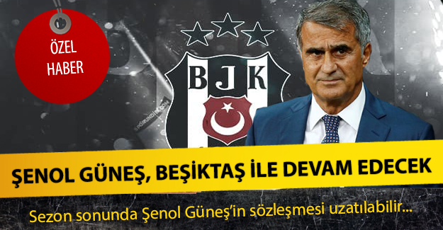 Şenol Güneş, Beşiktaş ile devam edecek !