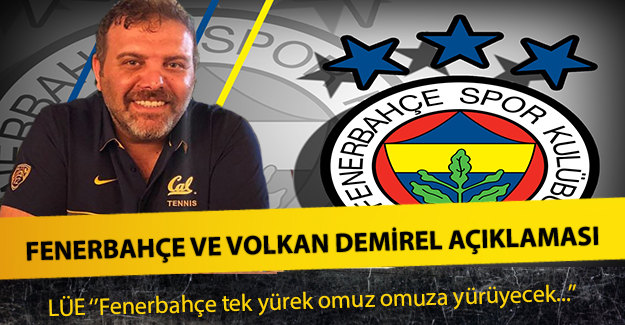 LÜE'den Fenerbahçe ve Volkan Demirel açıklaması !