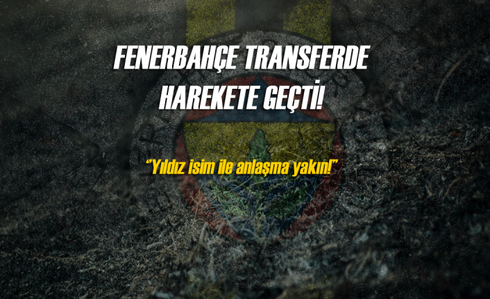 Fenerbahçe transferde harekete geçti!