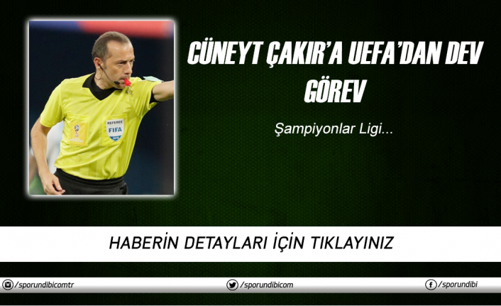 Cüneyt Çakır'a UEFA'dan dev görev!