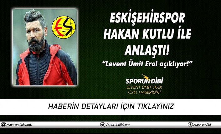 Eskişehirspor Hakan Kutlu ile anlaştı