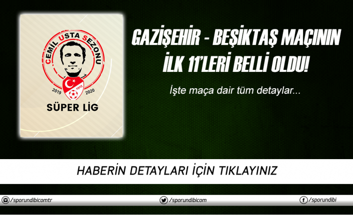 Gazişehir - Beşiktaş maçında ilk 11'ler belli oldu!