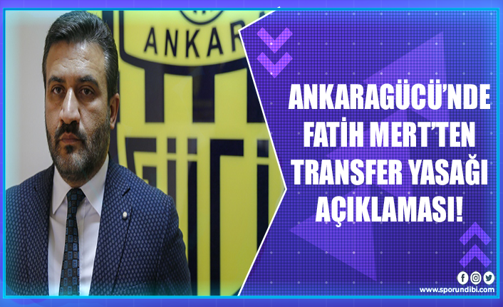 Ankaragücü'nde Fatih Mert'te transfer yasağı açıklaması!