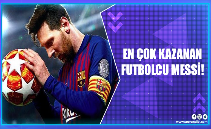 En çok kazanan futbolcu Messi!