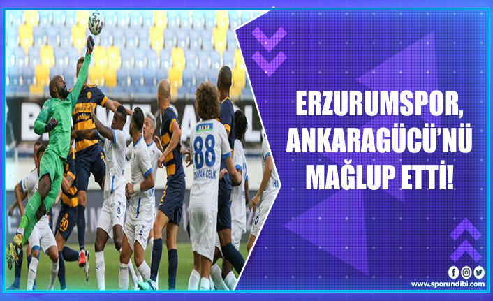 Erzurumspor, Ankaragücü'nü mağlup etti!
