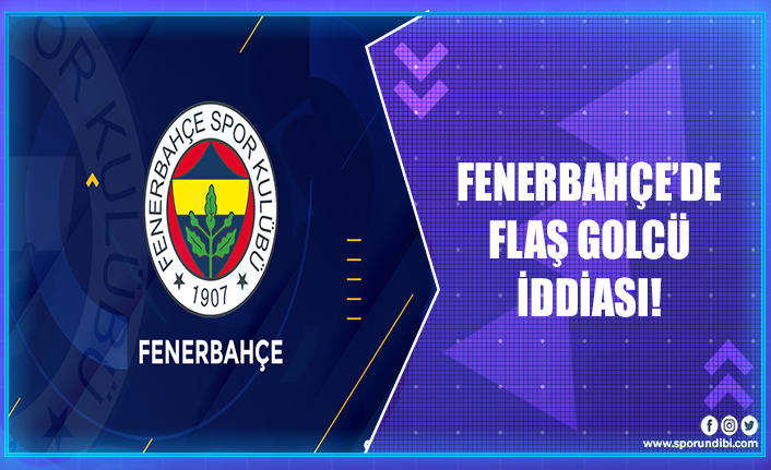 Fenerbahçe'de sürpriz golcü iddiası!
