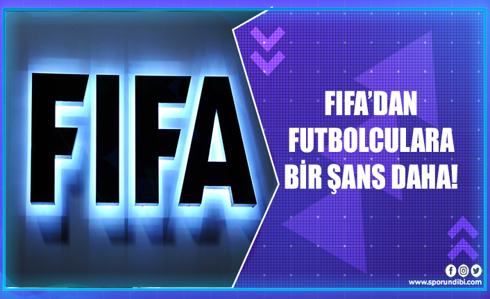 FIFA'dan milli takım seçiminde futbolculara bir şans daha!