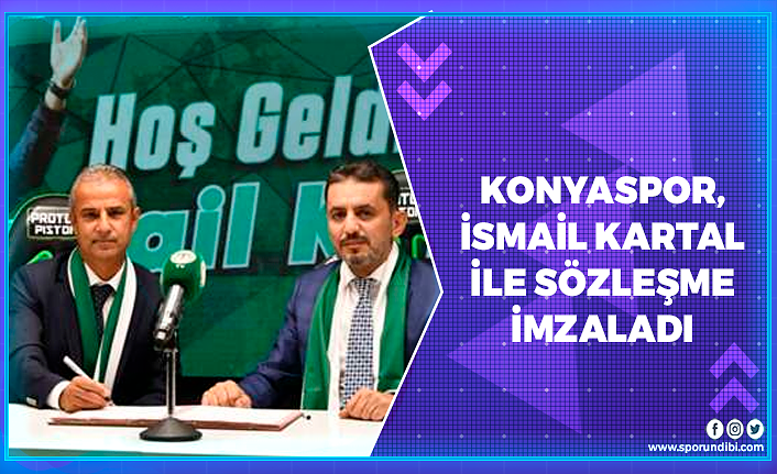 Konyaspor, İsmail Kartal ile sözleşme imzaladı!