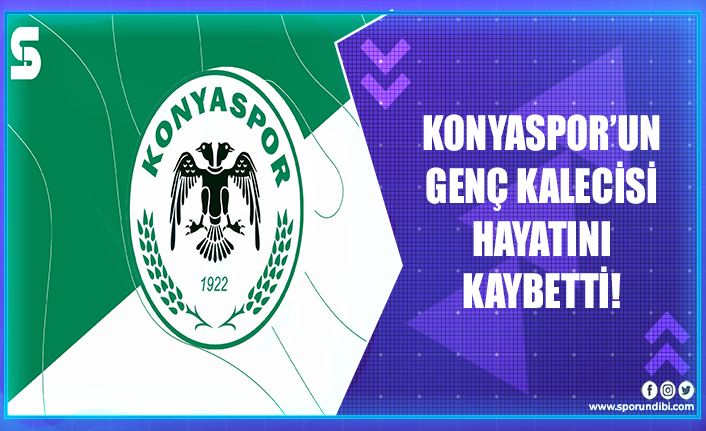 Konyaspor'un genç kalecisi hayatını kaybetti!