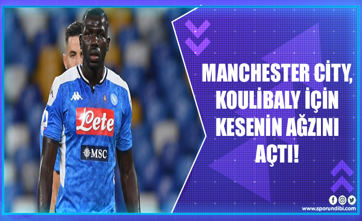 Manchester City, Koulibaly için kesenin ağzını açtı!