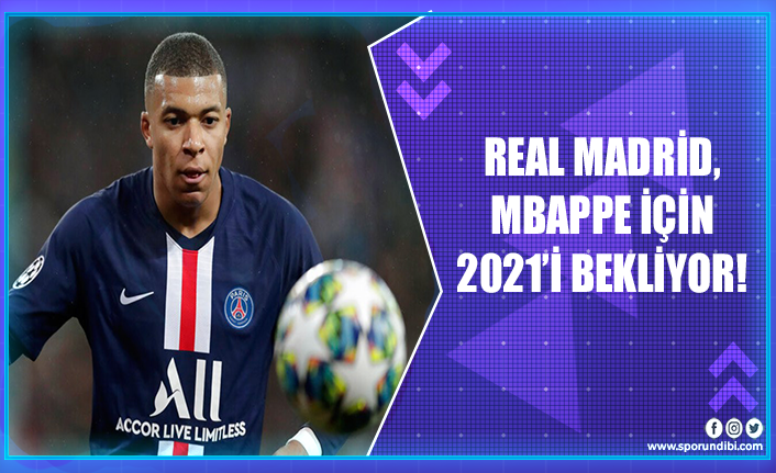 Real Madrid, Mbappe için 2021'i bekliyor!