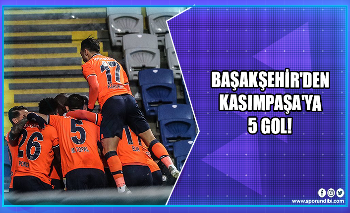 Başakşehir'den Kasımpaşa'ya 5 gol!