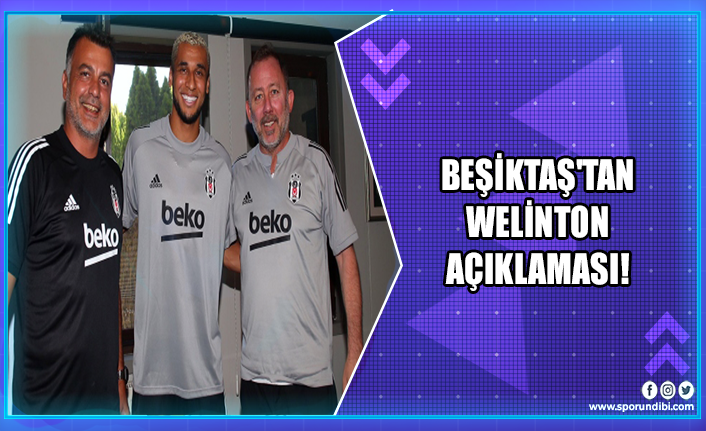 Beşiktaş'tan Welinton açıklaması!