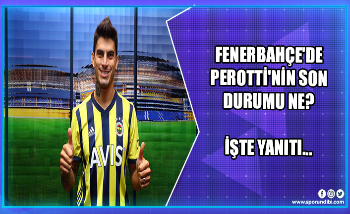 Fenerbahçe'de Perotti'nin son durumu ne? İşte yanıtı...