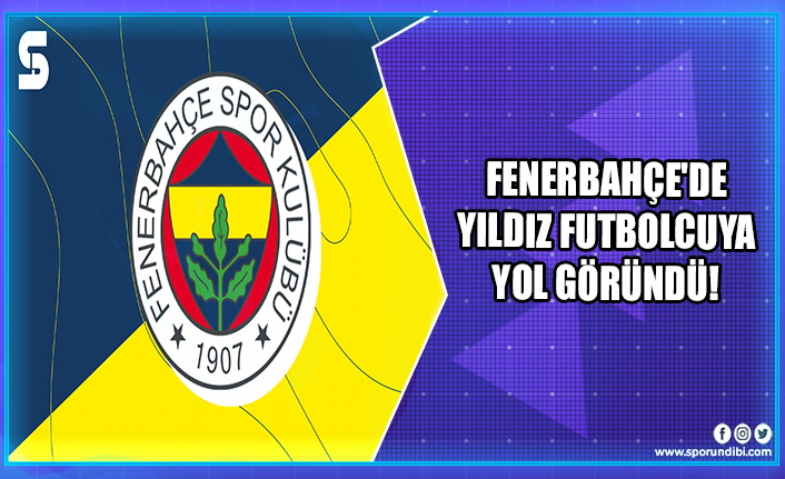 Fenerbahçe'de yıldız futbolcuya yol göründü!