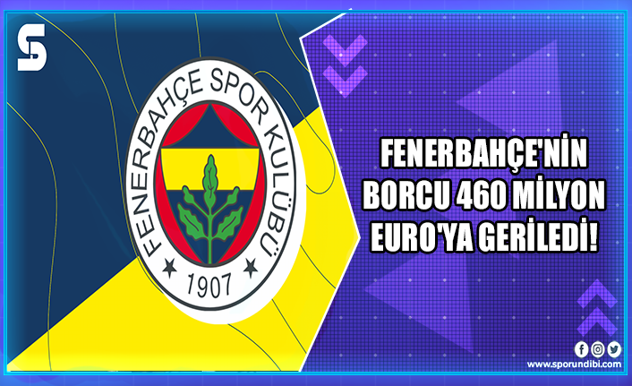 Fenerbahçe'nin borcu 460 milyon Euro'ya geriledi!