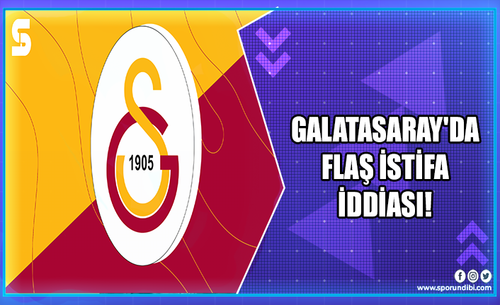 Galatasaray'da flaş istifa iddiası!