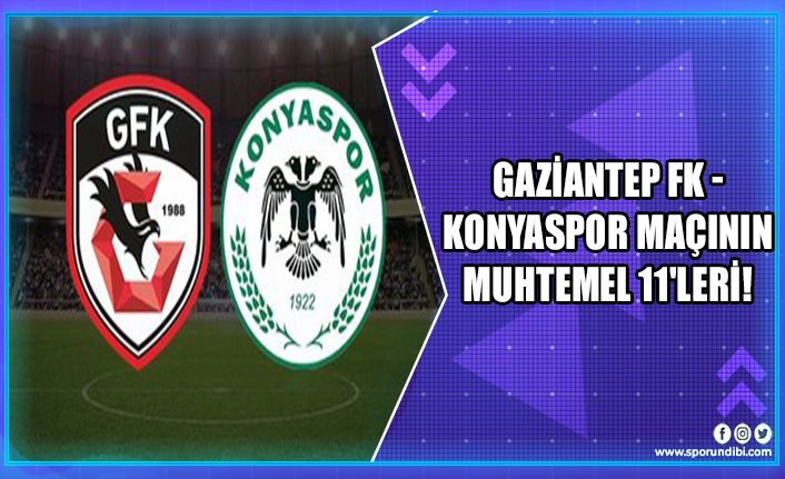 Gaziantep FK - Konyaspor maçının muhtemel 11'leri!