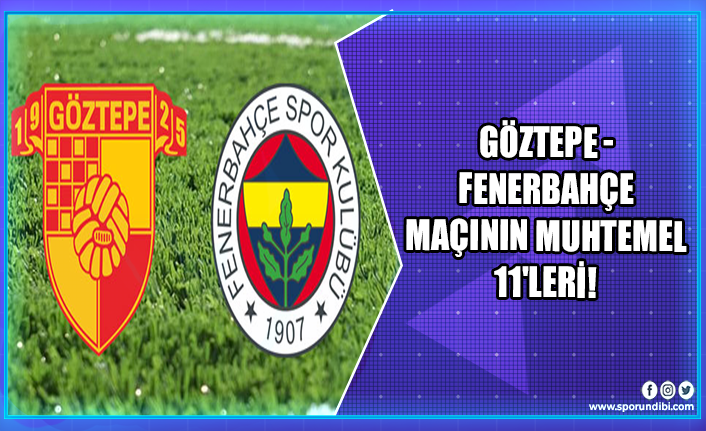 Göztepe - Fenerbahçe maçının muhtemel 11'leri!