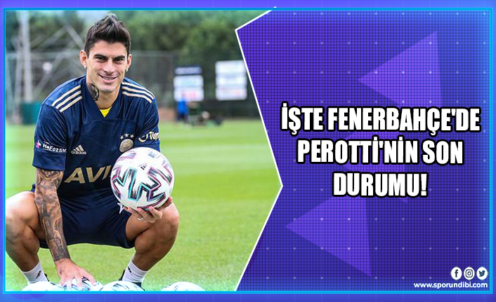İşte Fenerbahçe'de Perotti'nin son durumu!
