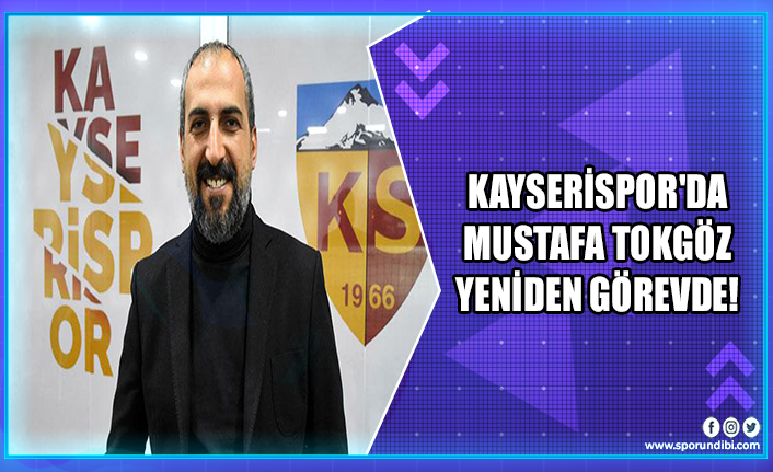 Kayserispor'da Mustafa Tokgöz yeniden görevde!
