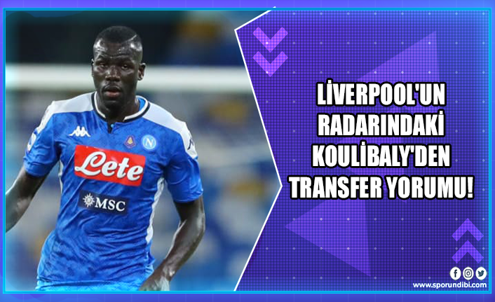 Liverpool'un radarındaki Koulibaly'den transfer yorumu!