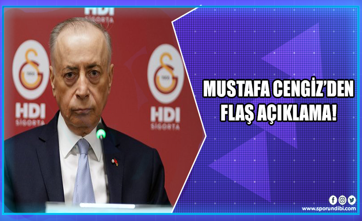 Mustafa Cengiz'den flaş açıklama!
